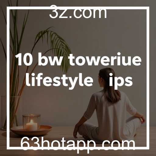 63 Hot Lifestyle Tips to Elevate Your Daily Routine
